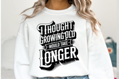 I thought growing old would take longer svg | Shirt Svg Product Image 2