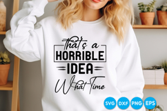That's A Horrible Idea What Time quotes SVG Product Image 2