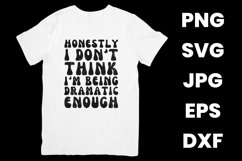 Funny Honestly I Don&#039;t Think I&#039;m Being Dramatic Enough SVG Product Image 2