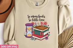 So many books, So little time PNG, Reading Book Sublimation Product Image 2