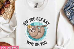 Eff you see kay PNG, Sloth Sublimation PNG Product Image 3