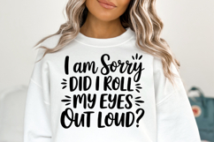 I am sorry did I roll my eyes out loud SVG | Shirt Svg Product Image 3