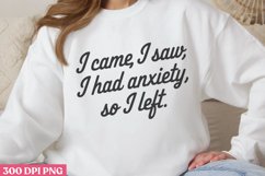 I came, i saw i had anxiety, so i left. PNG, Anxiety Sublima Product Image 1