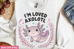 I’m Loved axolotl PNG, Funny Axolotl Sublimation PNG Product Image 1