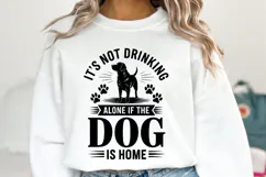 It's not drinking alone if the dog is home Svg | Shirt Svg Product Image 1
