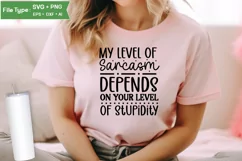 My Level Of Sarcasm Depends On Your Level Of Stupidity SVG Product Image 2