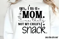 Yes, I'm a mom. No, that's not my child's snack SVG Product Image 1