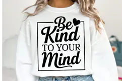 Be Kind to your mind Svg Design | Svg Cut Files | Shirt Svg Product Image 1