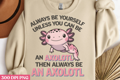 Always Be Yourself Unless PNG, Axolotl Sublimation PNG Product Image 3