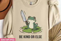 Be kind or else PNG, Funny Frog Sublimation PNG Product Image 1