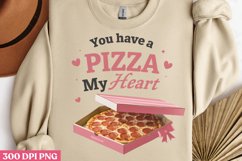 You have a Pizza my heart PNG, Sweet Valentines Sublimation Product Image 1