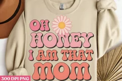 Oh honey i am that mom PNG, Mothers Day Sublimation PNG Product Image 1