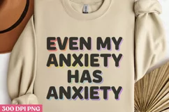 Even My Anxiety Has PNG, Anxiety Sublimation PNG Product Image 3