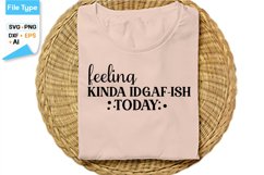Feeling Kinda Idgaf-ish Today SVG Cut File | Sarcastic SVG Product Image 2