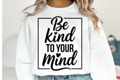 Be Kind to your mind Svg Design | Svg Cut Files | Shirt Svg Product Image 1