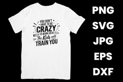 You Don&#039;t Have To Be Crazy To Work Here The Kids Will SVG Product Image 2