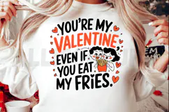 You're my Valentine even if you eat my fries Sublimation PNG Product Image 2