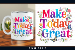 Make today great PNG, Inspirational Mug sublimation Designs Product Image 1