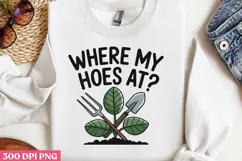 Where my hoes at PNG, Gardening Sublimati Product Image 1