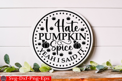 I Hate Pumpkin Spice Yeah I Said It Fall Round Sign SVG Product Image 2