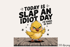 TODAY IS SLAP AN IDIOT PNG, Sarcastic Duck Sublimation PNG Product Image 1