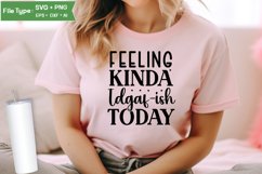 Feeling Kinda Idgaf-ish Today SVG Cut File | Sarcastic SVG Product Image 2