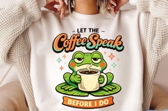Let The Coffee Speak Before I Do Funny Frog Coffee Shirt Product Image 2