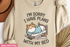 I'm Sorry, I Have Plans With My Bed PNG, Funny Cat Sublimati Product Image 3