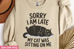 Sorry I Am Late, My Cat PNG, Funny Cat Sublimation Product Image 3
