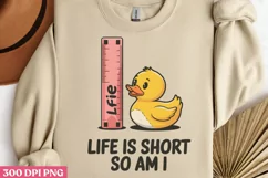 Life is short so am I PNG, Funny Duck Sublimation PNG Product Image 1