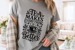 Tea Makes Everything Better Svg, Tea Lover Svg, Tea Time Svg Product Image 3