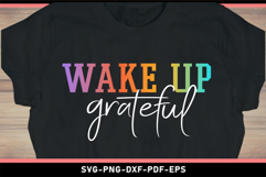 Wake up grateful, Inspirational quotes SVG T Shirt Designs Product Image 2