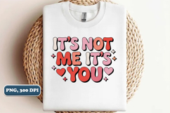 It's Not Me It's You, Valentine's Day PNG, Sublimation Product Image 2