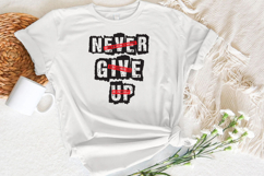 Never Give Up Statement PNG T-Shirt Design Product Image 2