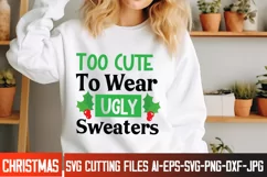 too Cute To Wear Ugly Sweaters SVG Cut File,Christmas SVG Product Image 2