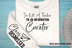 I&#039;m not a teacher, I&#039;m an information curator. Class dismiss Product Image 2