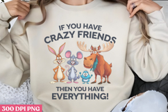 If you have crazy friends PNG, True Friendship Sublimation P Product Image 1