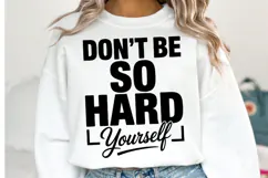 Don't be so hard yourself Svg | Svg Cut Files | Shirt Svg Product Image 1