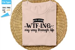 I'm Just Wtf-ing My Way Through Life SVG Cut File Product Image 2