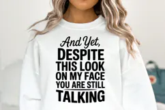 And yet, Despite this look on my face SVG | Shirt Svg Product Image 1