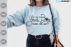 Be The Person Your Dog Thinks You Are SVG, Dog Quote SVG Product Image 1
