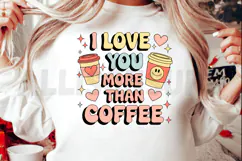 I love you more than coffee PNG, Coffee lover Sublimation Product Image 2