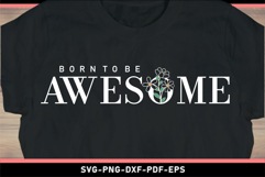 Born to be awesome SVG, Inspirational Quotes T shirt Designs Product Image 2