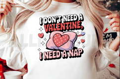 I don&#039;t need a Valentine I need a nap Sublimation PNG Product Image 2