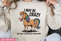 I May Be Crazy, But Crazy Is Far Better Than Stupid PNG, Pic Product Image 1