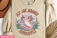 Ax Me About Axolotls PNG, Axolotl Sublimation PNG Product Image 3