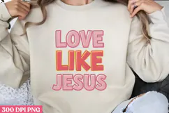 LOVE LIKE JESUS PNG, Jesus Sublimation PNG Product Image 1
