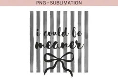 I could be meaner png design for T-shirts Product Image 2