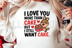 I love you more than cake, but I still want cake Sublimation Product Image 2