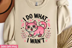 I DO WHAT I WANT PNG, Funny Cats Sublimation Quotes PNG Product Image 2
